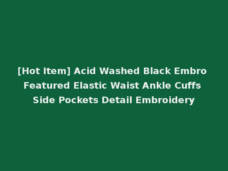 [Hot Item] Acid Washed Black Embro Featured Elastic Waist Ankle Cuffs Side Pockets Detail Embroidery