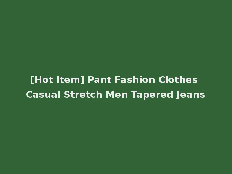 [Hot Item] Pant Fashion Clothes Casual Stretch Men Tapered Jeans