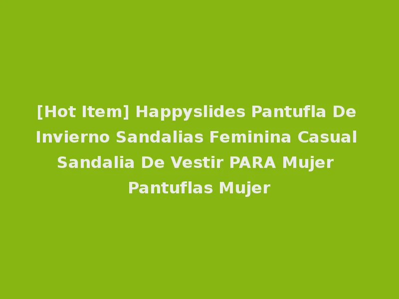 [Hot Item] Happyslides Pantufla De Invierno Sandalias Feminina Casual Sandalia De Vestir PARA Mujer Pantuflas Mujer