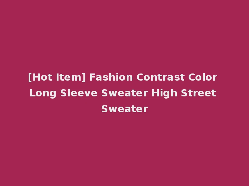 [Hot Item] Fashion Contrast Color Long Sleeve Sweater High Street Sweater