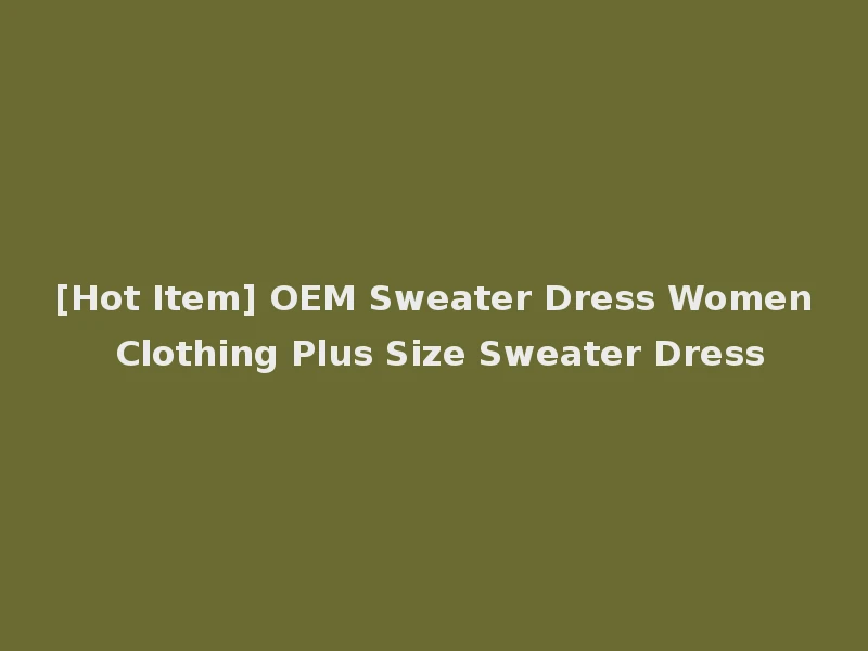[Hot Item] OEM Sweater Dress Women Clothing Plus Size Sweater Dress