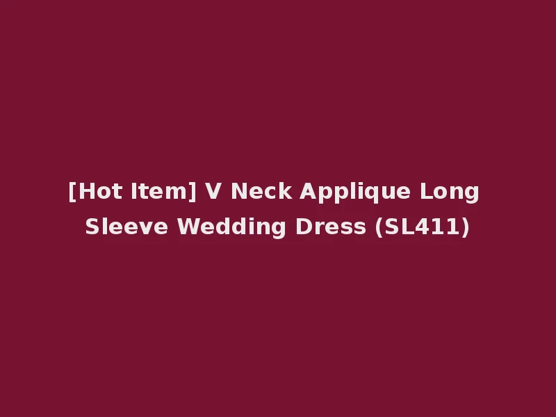 [Hot Item] V Neck Applique Long Sleeve Wedding Dress (SL411)
