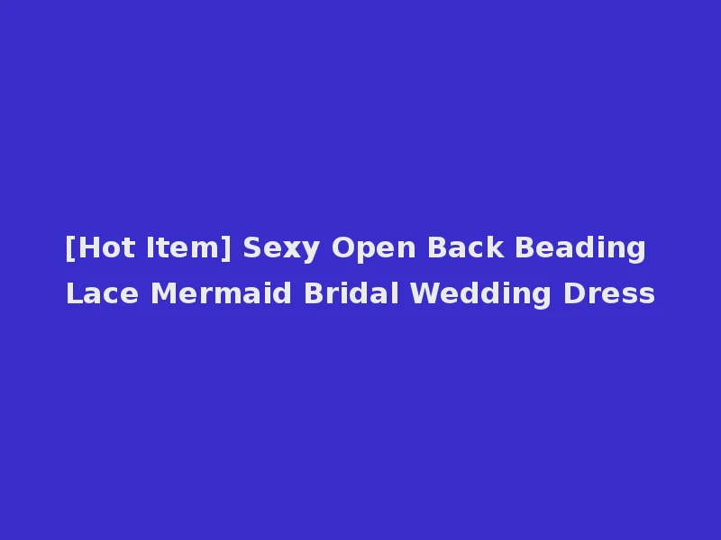 [Hot Item] Sexy Open Back Beading Lace Mermaid Bridal Wedding Dress