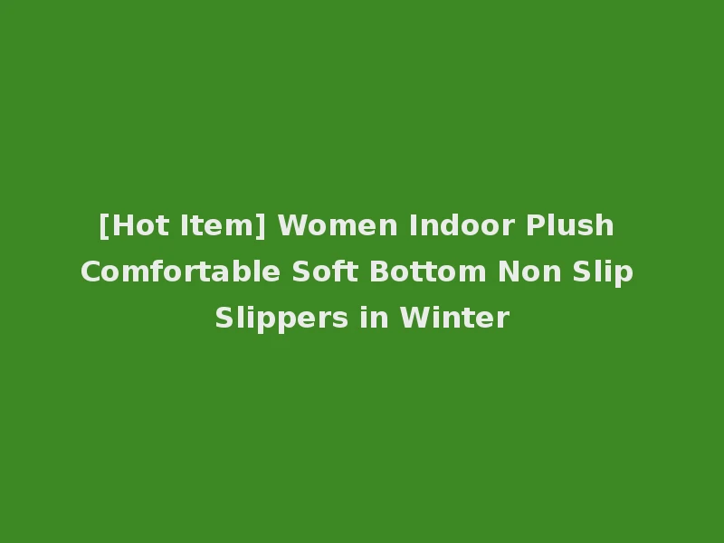 [Hot Item] Women Indoor Plush Comfortable Soft Bottom Non Slip Slippers in Winter