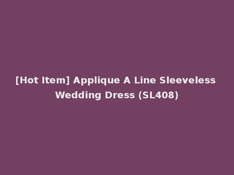 [Hot Item] Applique A Line Sleeveless Wedding Dress (SL408)