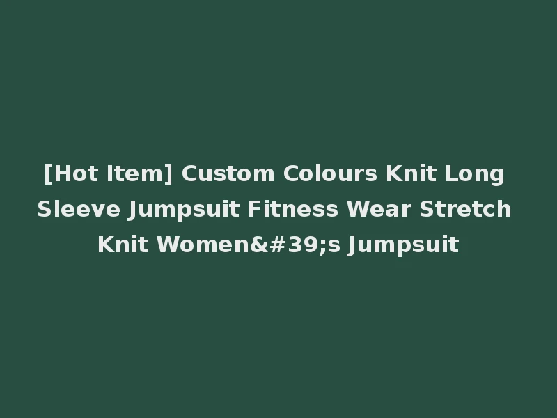 [Hot Item] Custom Colours Knit Long Sleeve Jumpsuit Fitness Wear Stretch Knit Women's Jumpsuit