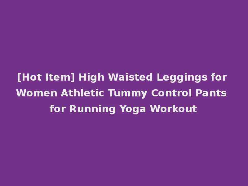 [Hot Item] High Waisted Leggings for Women Athletic Tummy Control Pants for Running Yoga Workout