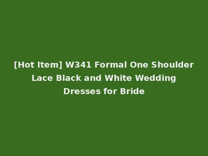 [Hot Item] W341 Formal One Shoulder Lace Black and White Wedding Dresses for Bride
