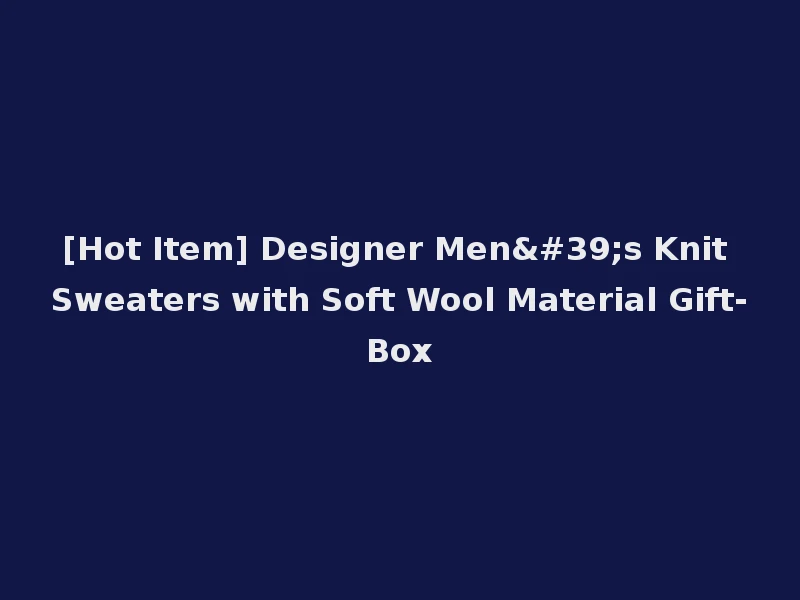 [Hot Item] Designer Men's Knit Sweaters with Soft Wool Material Gift-Box