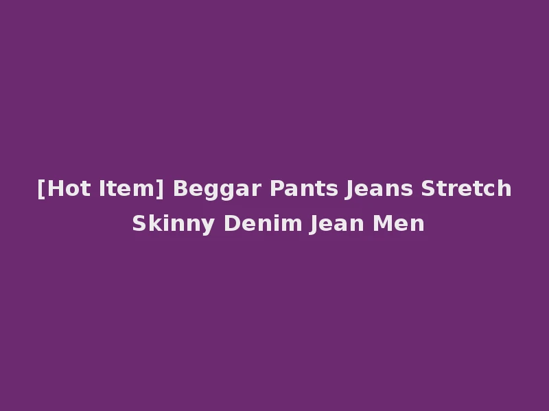 [Hot Item] Beggar Pants Jeans Stretch Skinny Denim Jean Men