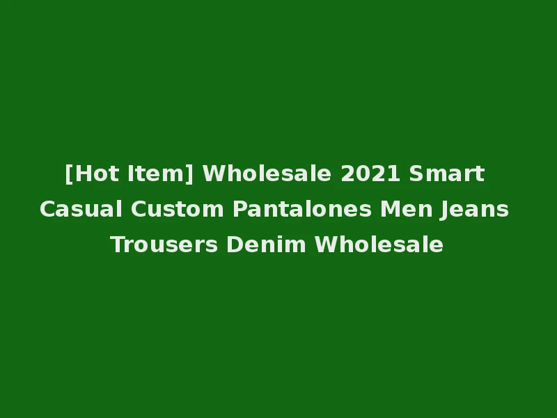 [Hot Item] Wholesale 2021 Smart Casual Custom Pantalones Men Jeans Trousers Denim Wholesale