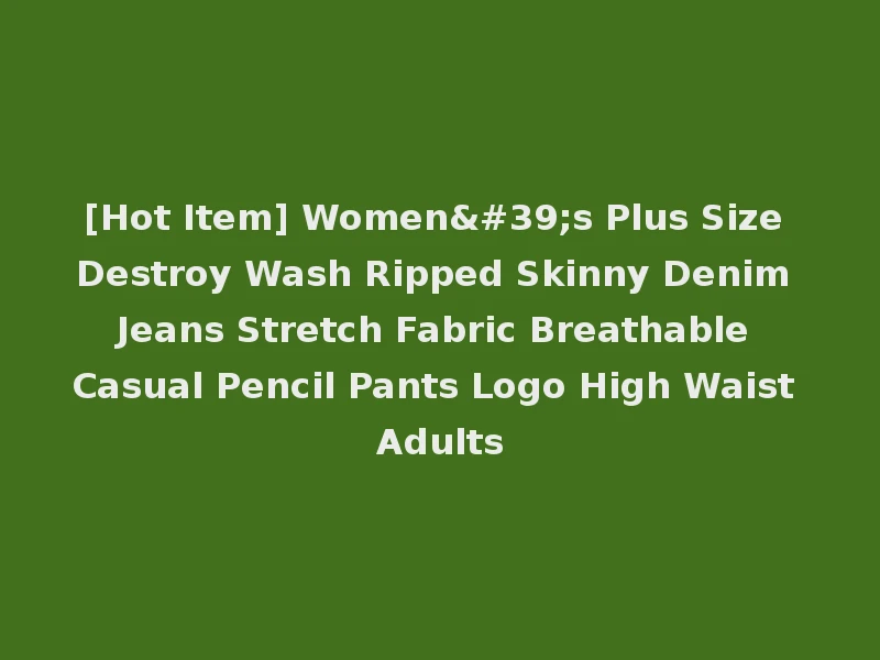 [Hot Item] Women's Plus Size Destroy Wash Ripped Skinny Denim Jeans Stretch Fabric Breathable Casual Pencil Pants Logo High Waist Adults
