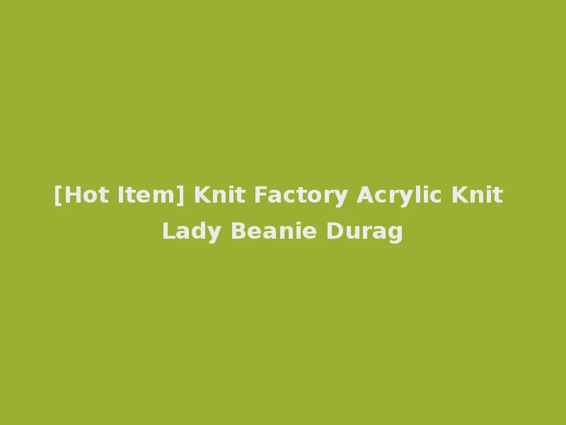 [Hot Item] Knit Factory Acrylic Knit Lady Beanie Durag