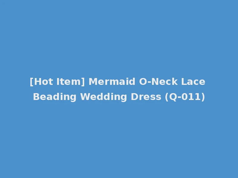 [Hot Item] Mermaid O-Neck Lace Beading Wedding Dress (Q-011)
