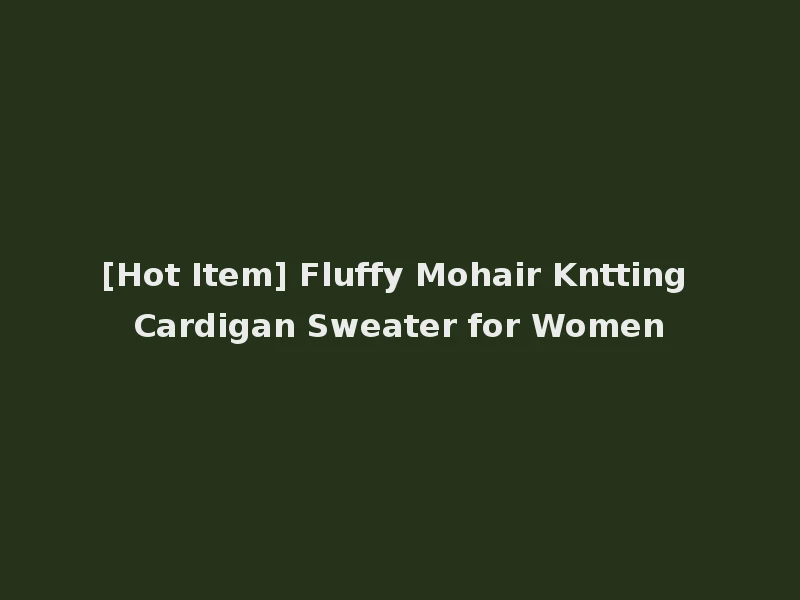 [Hot Item] Fluffy Mohair Kntting Cardigan Sweater for Women