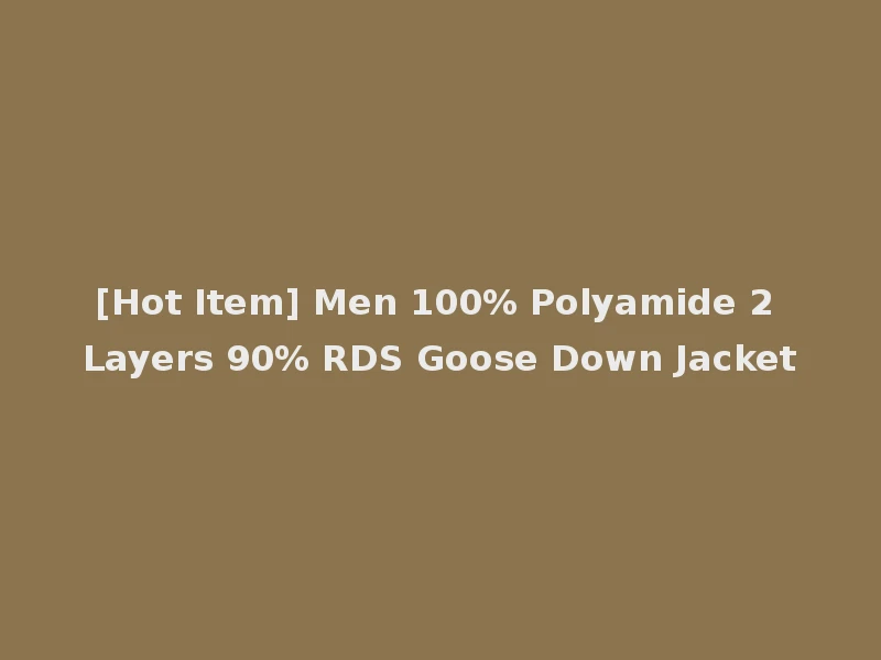 [Hot Item] Men 100% Polyamide 2 Layers 90% RDS Goose Down Jacket