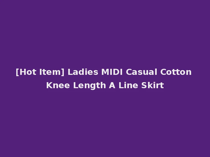 [Hot Item] Ladies MIDI Casual Cotton Knee Length A Line Skirt