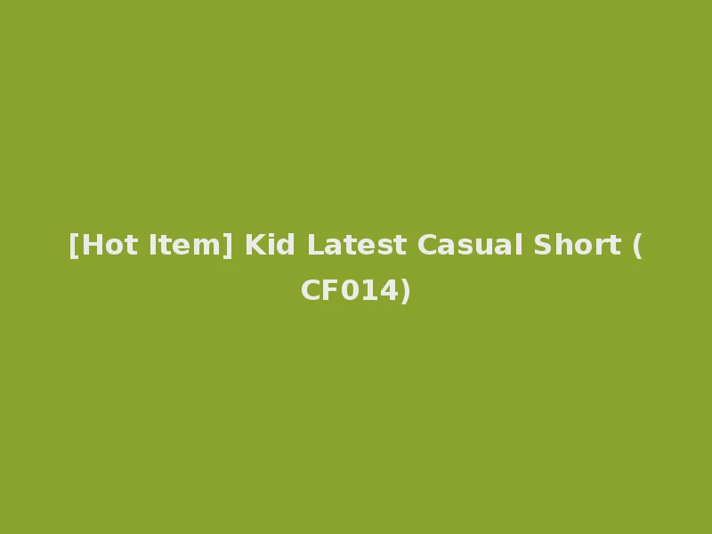 [Hot Item] Kid Latest Casual Short (CF014)