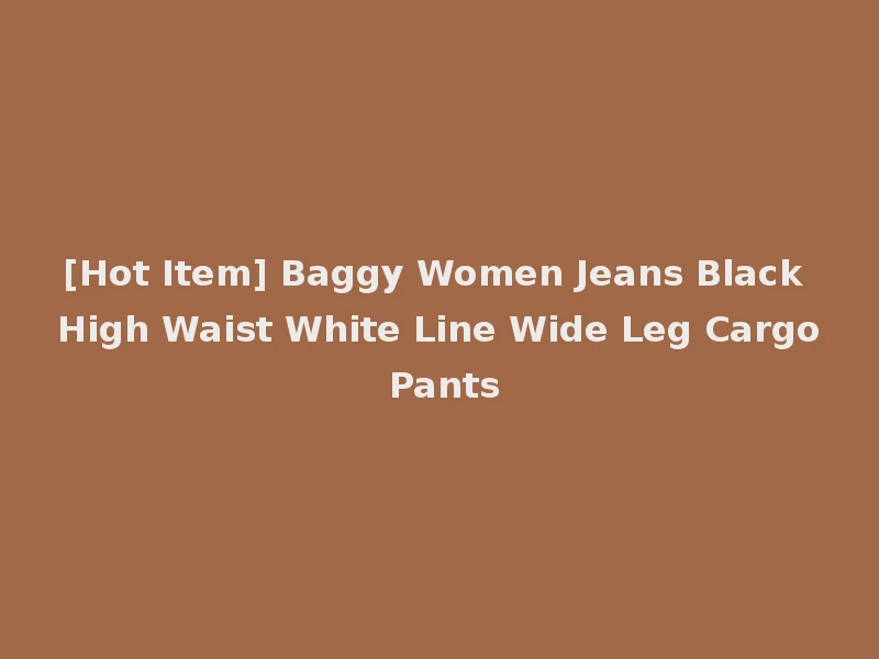 [Hot Item] Baggy Women Jeans Black High Waist White Line Wide Leg Cargo Pants