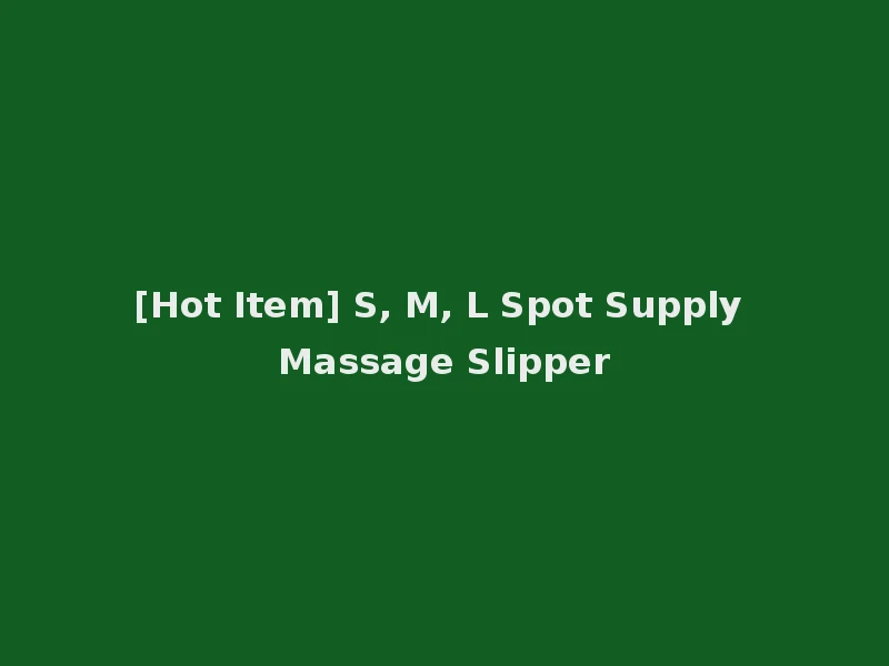 [Hot Item] S, M, L Spot Supply Massage Slipper