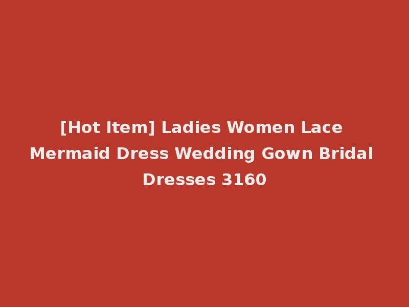 [Hot Item] Ladies Women Lace Mermaid Dress Wedding Gown Bridal Dresses 3160