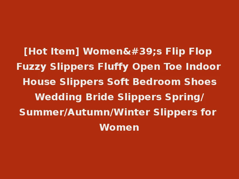 [Hot Item] Women's Flip Flop Fuzzy Slippers Fluffy Open Toe Indoor House Slippers Soft Bedroom Shoes Wedding Bride Slippers Spring/Summer/Autumn/Winter Slippers for Women