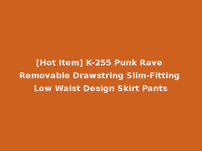 [Hot Item] K-255 Punk Rave Removable Drawstring Slim-Fitting Low Waist Design Skirt Pants
