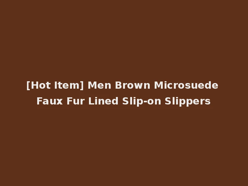 [Hot Item] Men Brown Microsuede Faux Fur Lined Slip-on Slippers