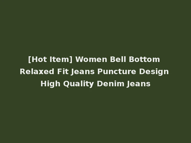 [Hot Item] Women Bell Bottom Relaxed Fit Jeans Puncture Design High Quality Denim Jeans