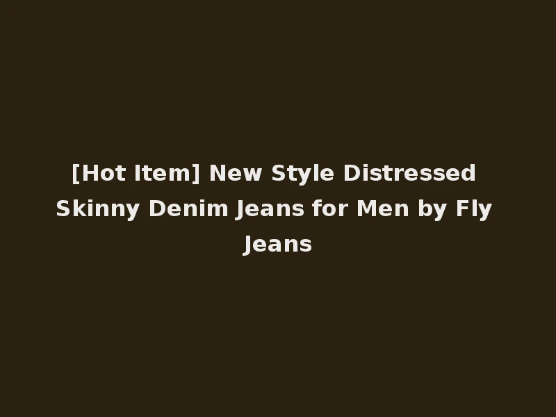 [Hot Item] New Style Distressed Skinny Denim Jeans for Men by Fly Jeans