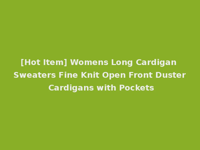 [Hot Item] Womens Long Cardigan Sweaters Fine Knit Open Front Duster Cardigans with Pockets