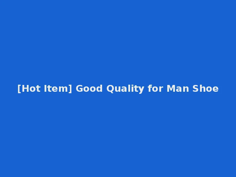 [Hot Item] Good Quality for Man Shoe