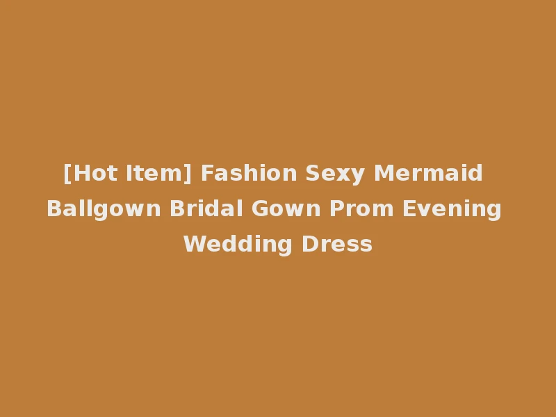 [Hot Item] Fashion Sexy Mermaid Ballgown Bridal Gown Prom Evening Wedding Dress