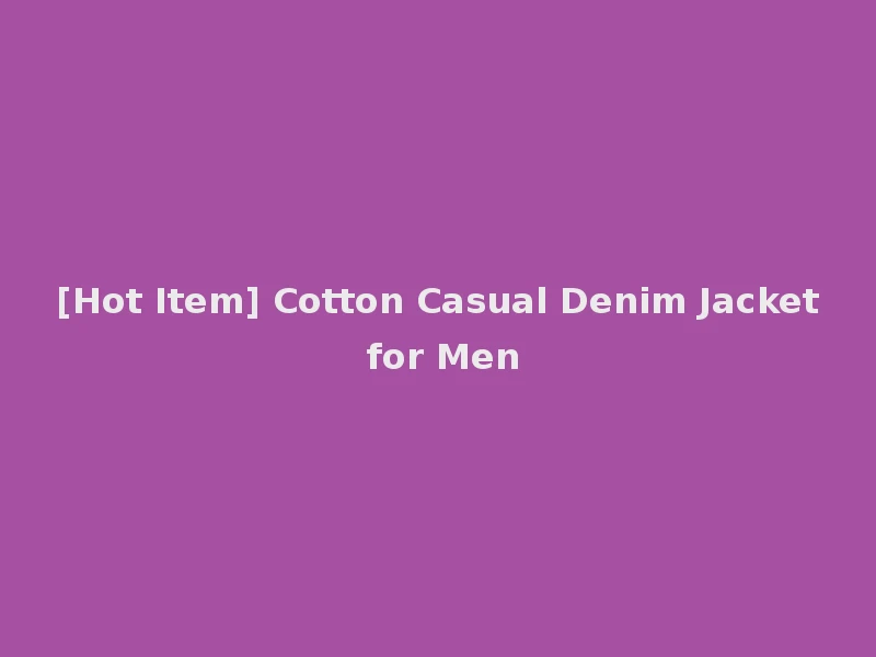 [Hot Item] Cotton Casual Denim Jacket for Men