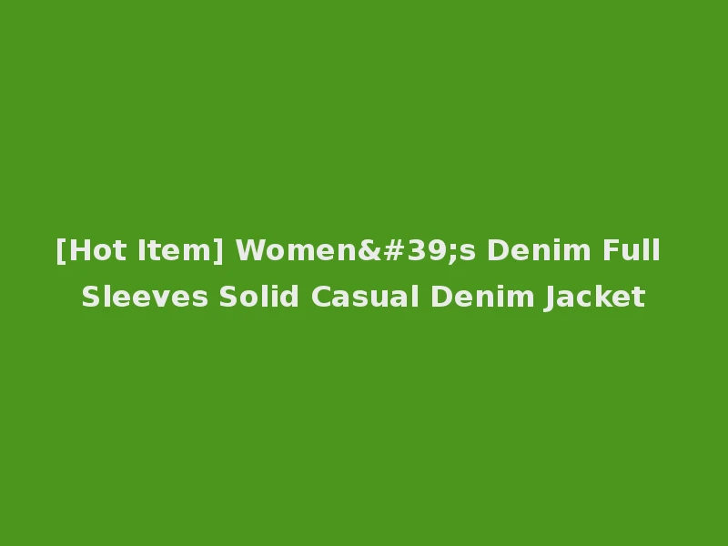 [Hot Item] Women's Denim Full Sleeves Solid Casual Denim Jacket