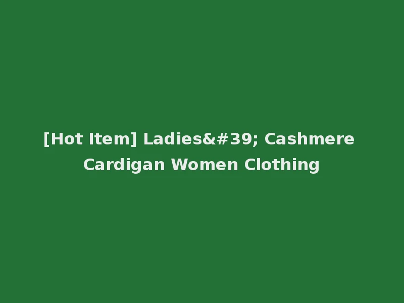 [Hot Item] Ladies' Cashmere Cardigan Women Clothing