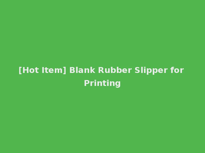 [Hot Item] Blank Rubber Slipper for Printing