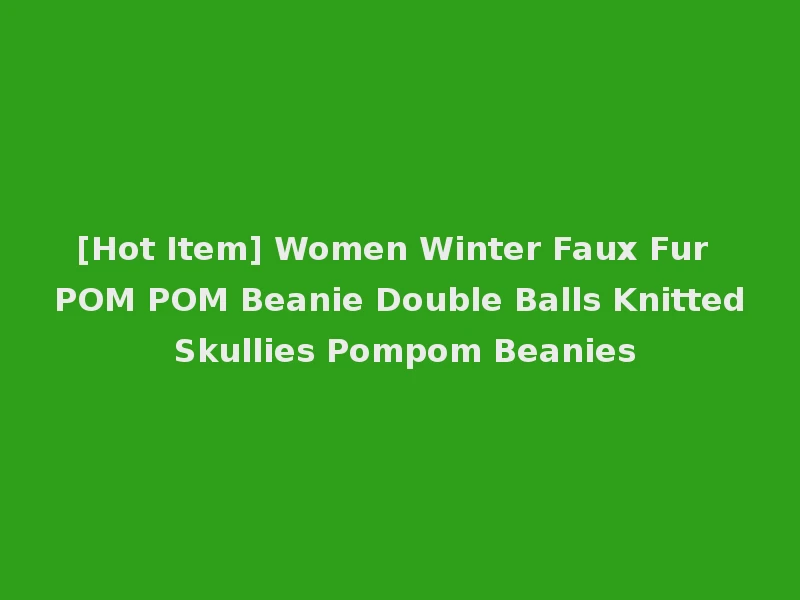 [Hot Item] Women Winter Faux Fur POM POM Beanie Double Balls Knitted Skullies Pompom Beanies