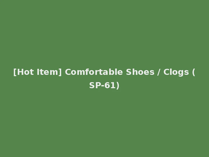 [Hot Item] Comfortable Shoes / Clogs (SP-61)