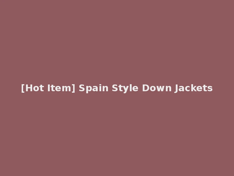 [Hot Item] Spain Style Down Jackets