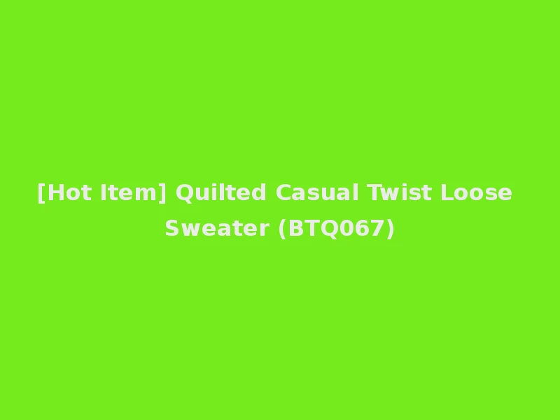 [Hot Item] Quilted Casual Twist Loose Sweater (BTQ067)