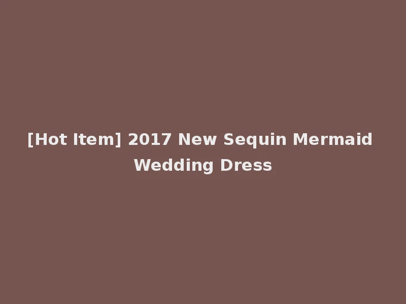 [Hot Item] 2017 New Sequin Mermaid Wedding Dress
