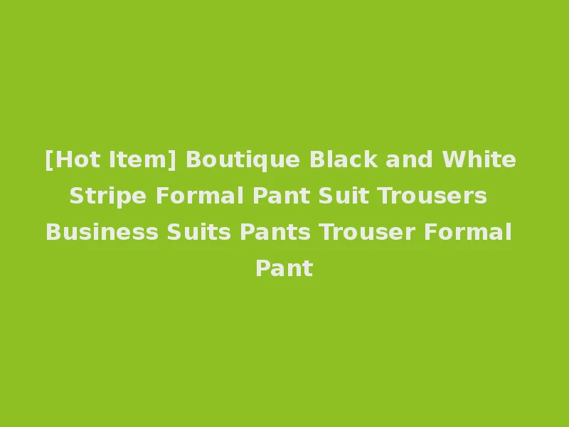 [Hot Item] Boutique Black and White Stripe Formal Pant Suit Trousers Business Suits Pants Trouser Formal Pant