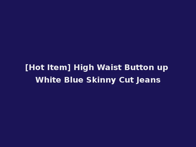 [Hot Item] High Waist Button up White Blue Skinny Cut Jeans