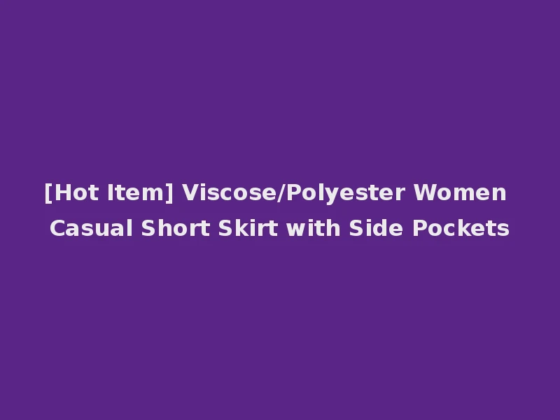 [Hot Item] Viscose/Polyester Women Casual Short Skirt with Side Pockets