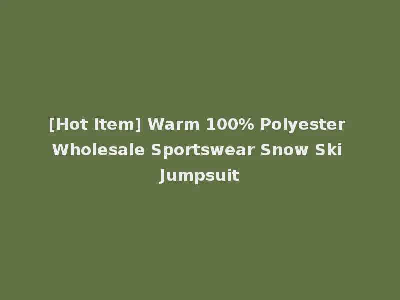 [Hot Item] Warm 100% Polyester Wholesale Sportswear Snow Ski Jumpsuit