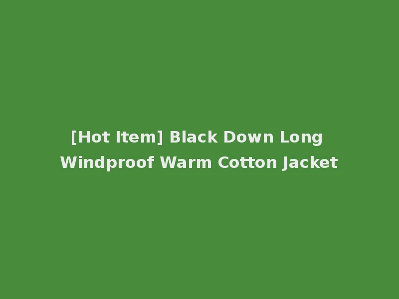 [Hot Item] Black Down Long Windproof Warm Cotton Jacket