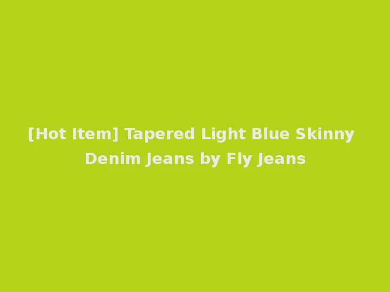 [Hot Item] Tapered Light Blue Skinny Denim Jeans by Fly Jeans