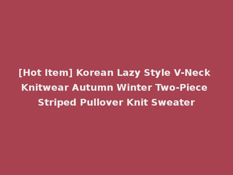 [Hot Item] Korean Lazy Style V-Neck Knitwear Autumn Winter Two-Piece Striped Pullover Knit Sweater