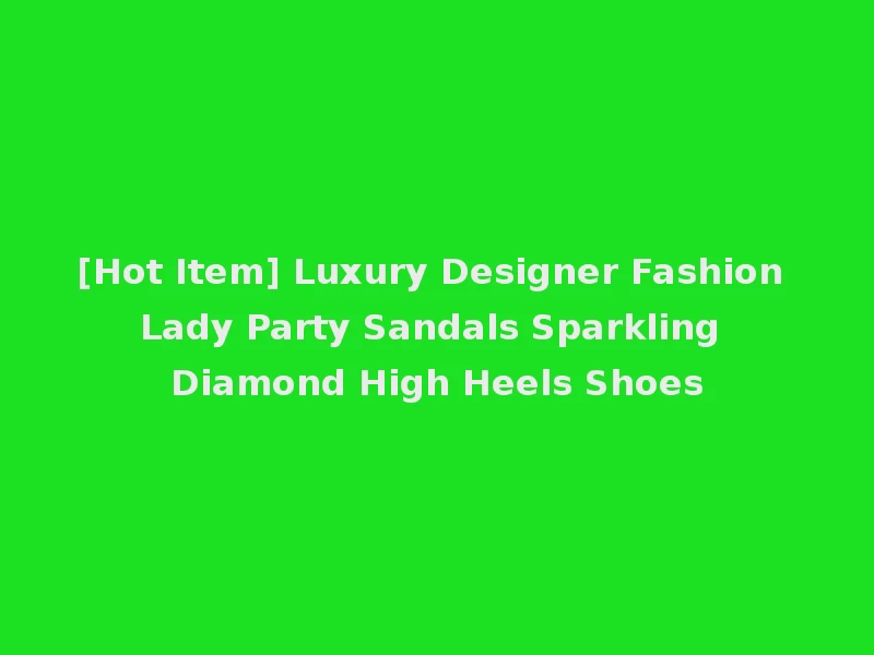 [Hot Item] Luxury Designer Fashion Lady Party Sandals Sparkling Diamond High Heels Shoes